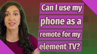 Can I use my phone as a remote for my element TV?