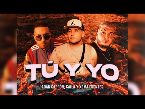 Adan Carron, Caila y Xema Fuentes - TÚ Y YO
