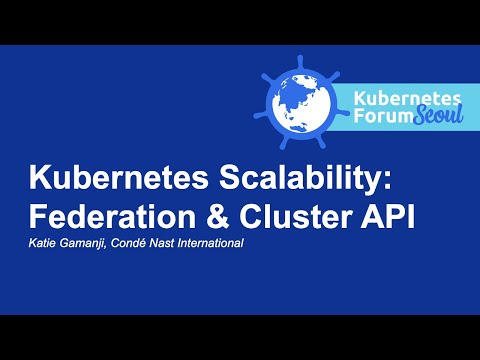 Kubernetes Scalability: Federation & Cluster API - Katie Gamanji, Condé Nast International