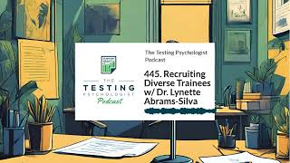 445. Recruiting Diverse Trainees w/ Dr. Lynette Abrams-Silva | The Testing Psychologist Podcast