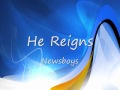 He Reigns- Newsboys 