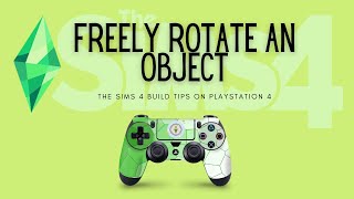 Rotate objects freely 🎮Playstation 4🎮 The Sims 4 Build Tutorial