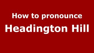 How to pronounce Headington Hill