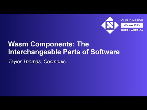Wasm Components: The Interchangeable Parts of Software - Taylor Thomas, Cosmonic
