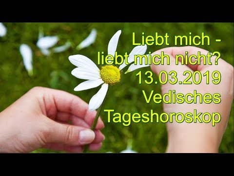 Liebt mich - liebt mich nicht? 13.03.2019 Vedisches Tageshoroskop