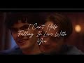 I Can’t Help Falling In Love With You-Heartstopper Edit