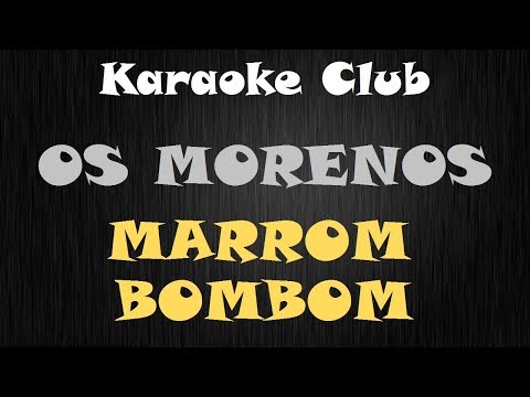 OS MORENOS - MARROM BOMBOM ( KARAOKE )