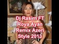 Dj Rasim FT Roya Remix Azeri Style 2013 wmv ...