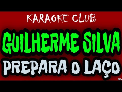 GUILHERME SILVA - PREPARA O LAÇO ( KARAOKÊ )