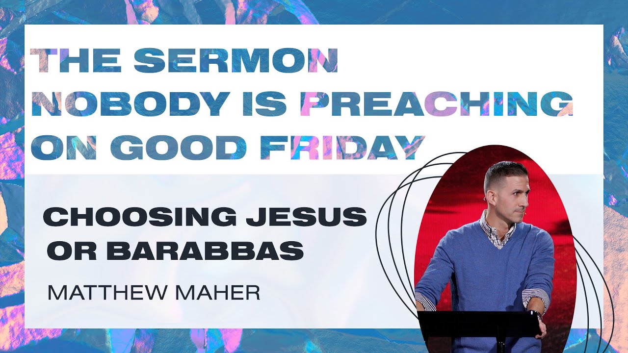 The Sermon Nobody Is Preaching On Good Friday (Choosing Jesus Or Barabbas) | Matthew Maher