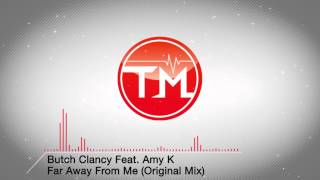 Butch Clancy Feat. Amy K - Far Away From Me (Original Mix)