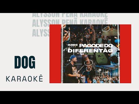 Karaokê - Dilsinho, Matheus Marcolino - Dog      #PagodeDoDiferentão