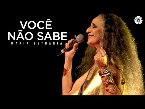 Maria Bethânia - "Você Não Sabe" - Abraçar e Agradecer