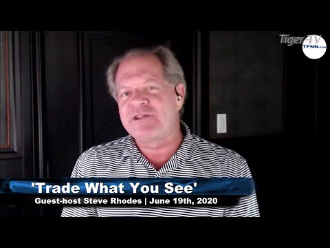 June 19th, Trade What You See with Guest Host Steve Rhodes TFNN - 2020
