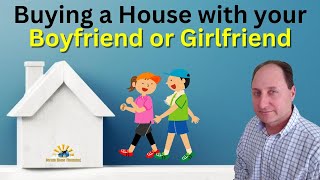 Buying a Home with a Boyfriend or Girlfriend