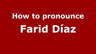 How to pronounce Farid Díaz
