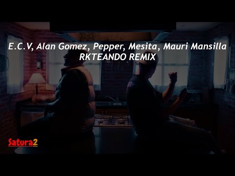 E.C.V, Alan Gomez, Pepper, Mesita, Mauri Mansilla - RKTEANDO REMIX (Saturado)