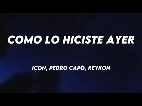 Como lo Hiciste Ayer - ICON, Pedro Capó, Reykon [Lyrics Video] 💤