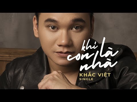 Khi con là nhà - Khắc Việt