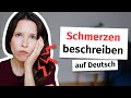 Wie beschreibt man Schmerzen auf Deutsch? (Deutsch für Fortgeschrittene B2, C1, C2)