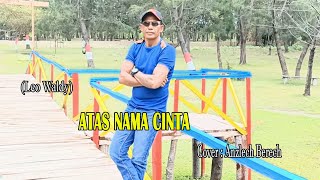 Download lagu Anzlech Berech||Cover : ATAS NAMA CINTA (Leo waldy) mp3