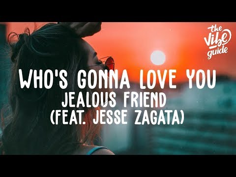 Jealous Friend - Who's Gonna Love You (ft. Jesse Zagata) Lyric Video