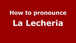 How to pronounce La Lecheria