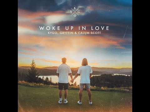 Kygo X Gryffin ft. Calum Scott - Woke Up in Love (Extended Version)