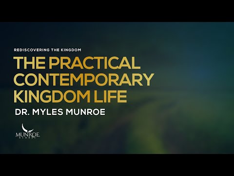 The Practical Contemporary Kingdom Life | Dr. Myles Munroe