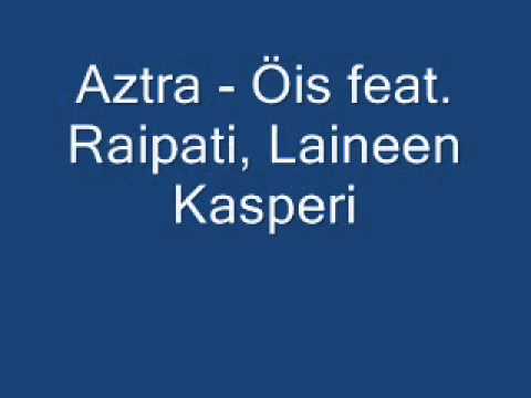 Aztra - Öis feat. Raipati, Laineen Kasperi