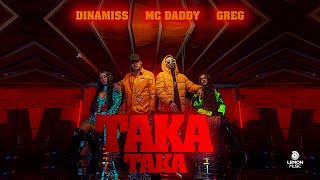 Dinamiss x Mc Daddy x Greg - Taka Taka  Official M