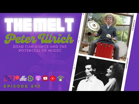 The MELT Episode 247- Peter Ulrich | Dead Can Dance and the Potential of Music