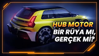 Hub Motorlar: Elektrikli araçların geleceği mi, yoksa imkansız rüya mı
