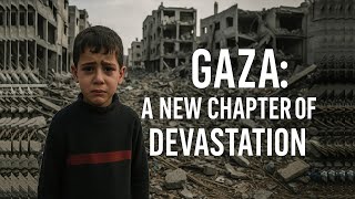 Gaza: A New Chapter of Devastation