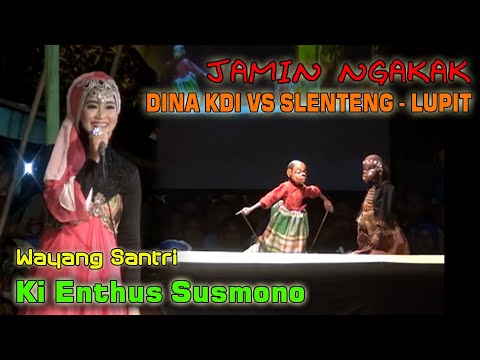 JAMIN NGAKAK DINA KDI VS SLENTENG - LUPIT, WAYANG SANTRI KI ENTHUS SUSMONO
