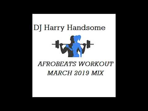 AFROBEATS MARCH 2019 WORKOUT MIX