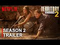 Territory Season 2 TRAILER Territory New Series Netflix Release Date