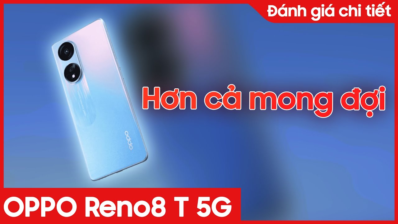 Đánh giá chi tiết OPPO Reno8 T 5G: Oppo chơi lớn!!! | CellphoneS