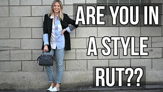 How To Get Out Of A Style Rut!