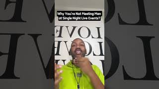 Why You’re Not Meeting Men at Single Night Events?