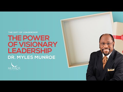 The Power of Visionary Leadership | Dr. Myles Munroe