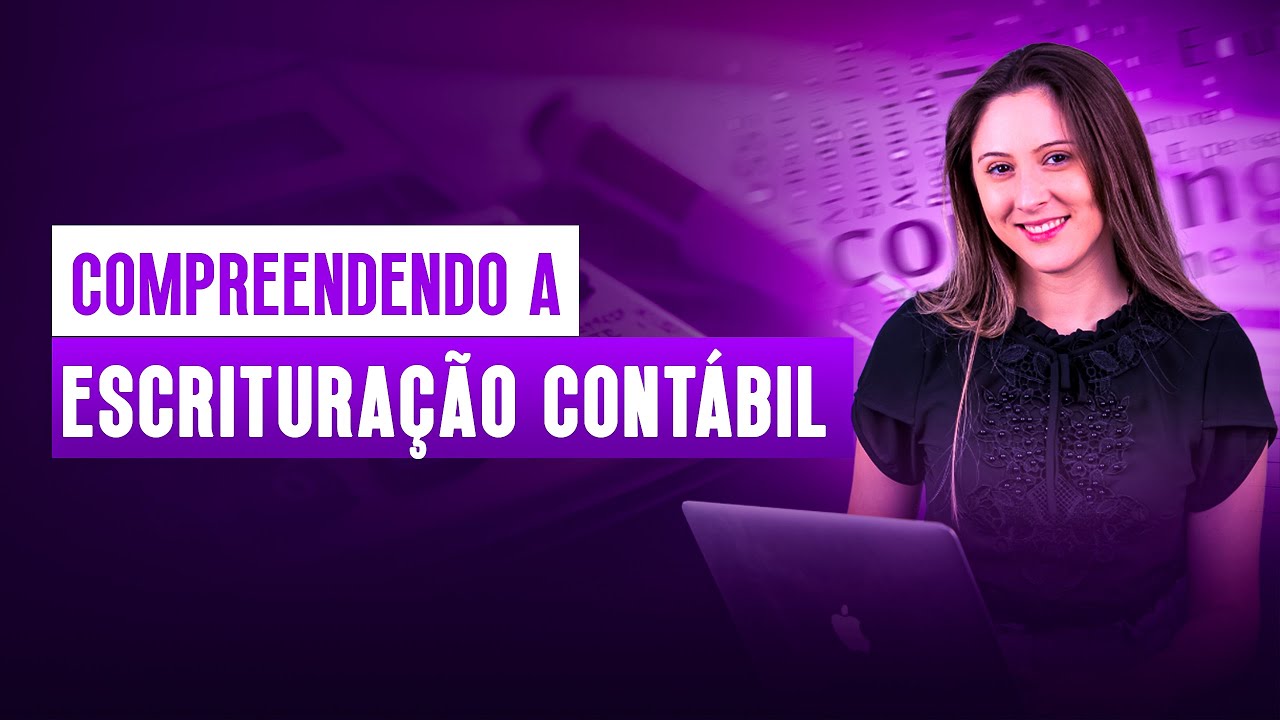 COMPREENDENDO A ESCRITURAÇÃO CONTÁBIL