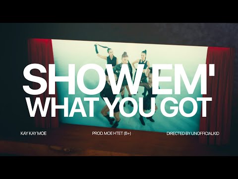Kay Kay Moe - Show Em’  What You Got | Official MV [4K]