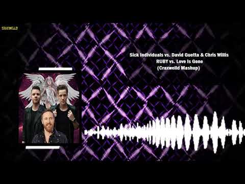 Sick Individuals vs. David Guetta & Chris Willis -  RUBY vs. Love Is Gone(Craxwelld Mashup)