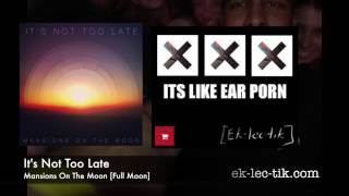It&#39;s Not Too Late - Mansions On The Moon [Full Moon] (2013)