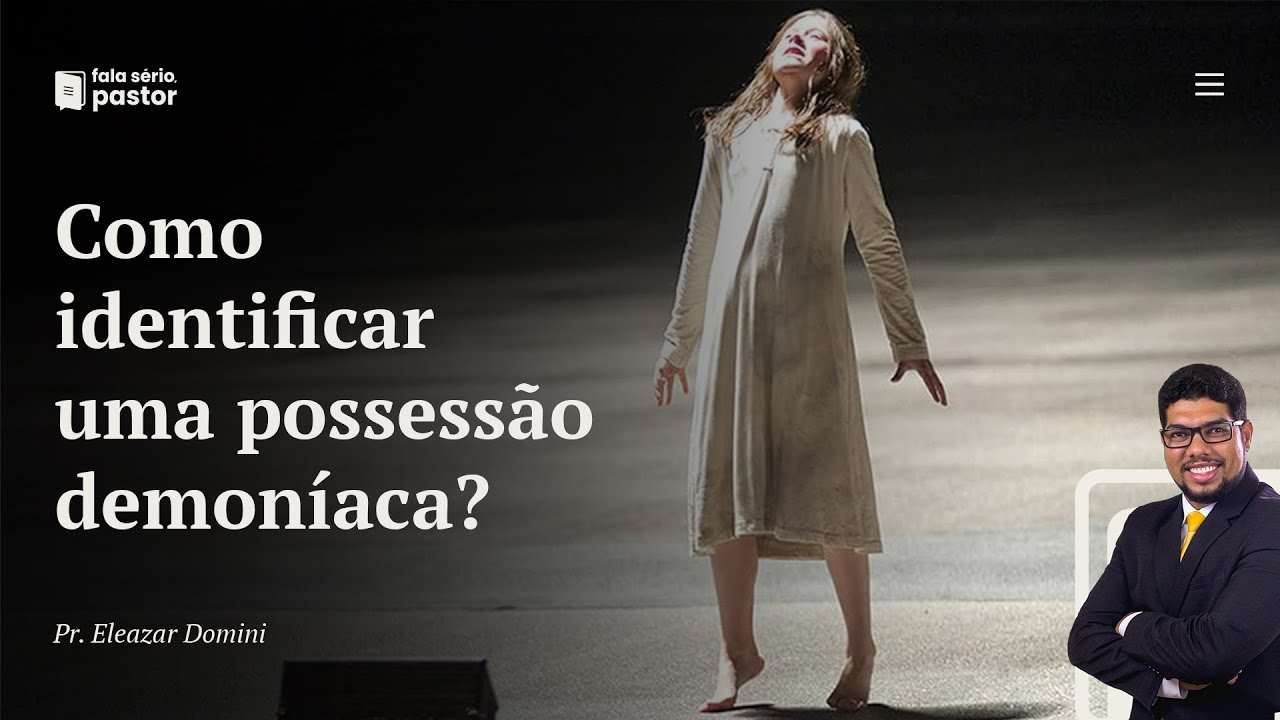 Fala sério, pastor: Como identificar uma pessoa com possessão demoníaca?