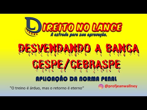 DESVENDANDO A BANCA CESPE CEBRASPE - APLICAÇÃO DA NORMA PENAL