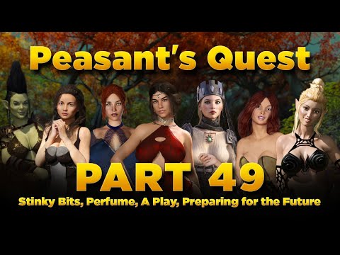 Peasant's Quest Part 49 - v2.91, Stinky Bits, Perfume, A Play, Preparing for the Future
