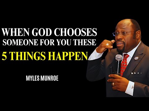 WHEN GOD CHOOSES SOMEONE FOR YOU THESE 5 THINGS HAPPEN -Myles Munroe message