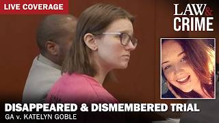 LIVE: Disappeared & Dismembered Trial — GA v. Katelyn Goble — Day 1